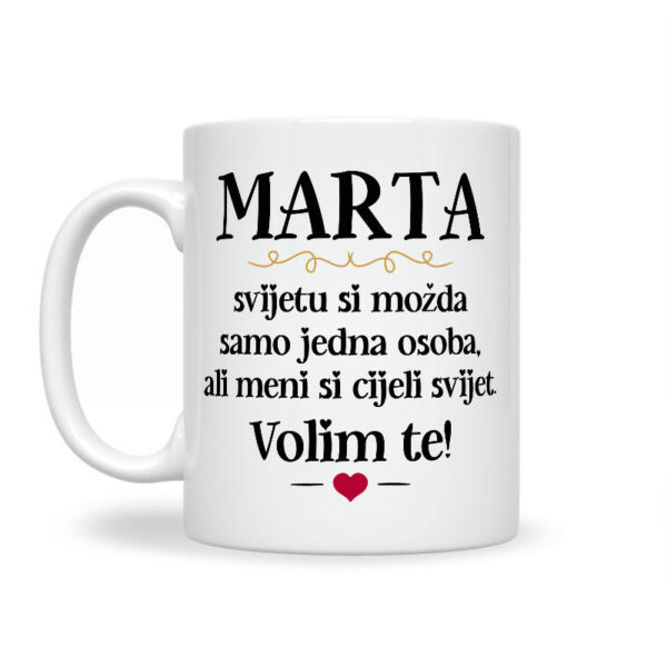 Marta, Svijetu Si Možda Samo Jedna Osoba, Ali Meni Si Cijeli Svijet. Volim Te! - Slika 2
