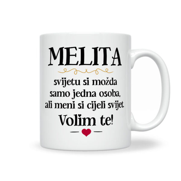 Melita, Svijetu Si Možda Samo Jedna Osoba, Ali Meni Si Cijeli Svijet. Volim Te!