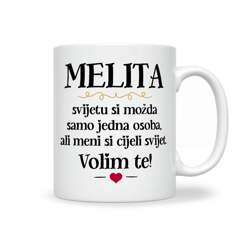 Melita, Svijetu Si Možda Samo Jedna Osoba, Ali Meni Si Cijeli Svijet. Volim Te!