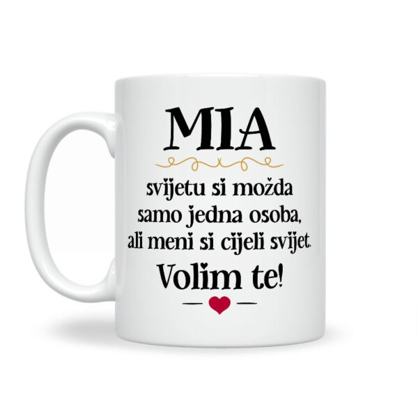 Mia, Svijetu Si Možda Samo Jedna Osoba, Ali Meni Si Cijeli Svijet. Volim Te! - Slika 2