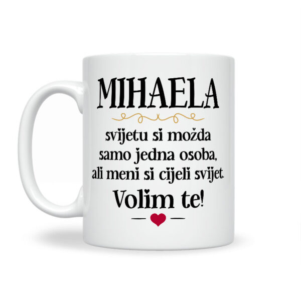 Mihaela, Svijetu Si Možda Samo Jedna Osoba, Ali Meni Si Cijeli Svijet. Volim Te! - Slika 2