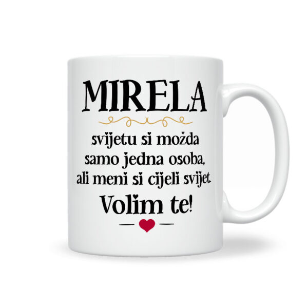 Mirela, Svijetu Si Možda Samo Jedna Osoba, Ali Meni Si Cijeli Svijet. Volim Te!