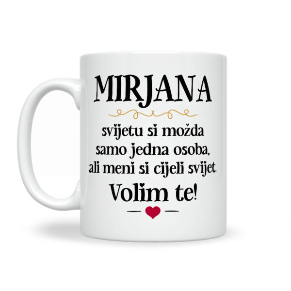 Mirjana, Svijetu Si Možda Samo Jedna Osoba, Ali Meni Si Cijeli Svijet. Volim Te! - Slika 2