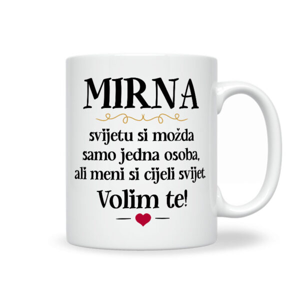 Mirna, Svijetu Si Možda Samo Jedna Osoba, Ali Meni Si Cijeli Svijet. Volim Te!