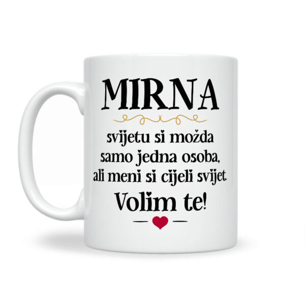 Mirna, Svijetu Si Možda Samo Jedna Osoba, Ali Meni Si Cijeli Svijet. Volim Te! - Slika 2