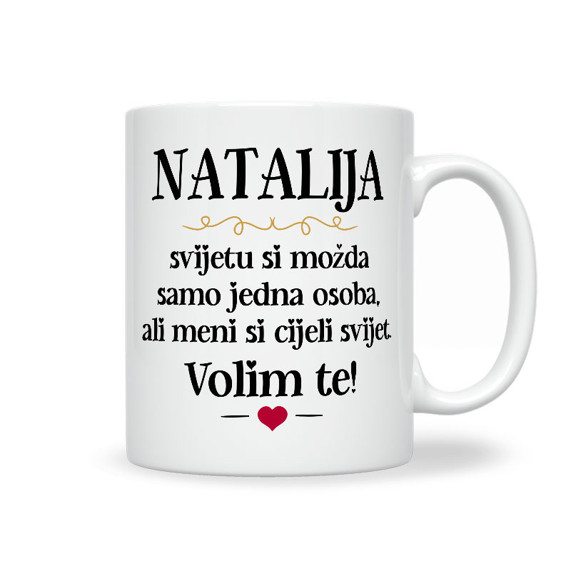 Natalija, Svijetu Si Možda Samo Jedna Osoba, Ali Meni Si Cijeli Svijet. Volim Te!
