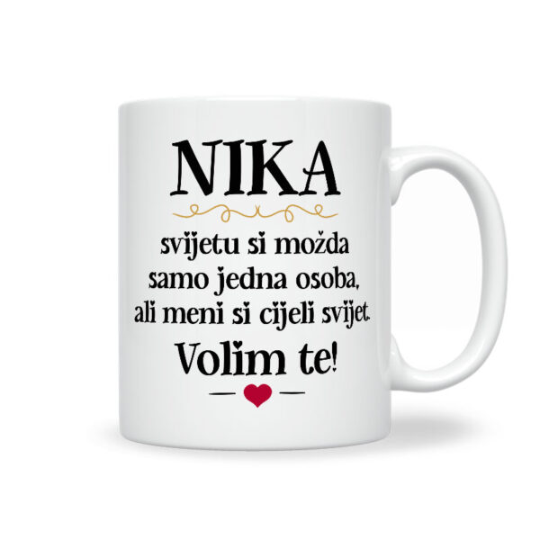 Nika, Svijetu Si Možda Samo Jedna Osoba, Ali Meni Si Cijeli Svijet. Volim Te!