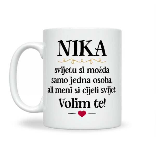 Nika, Svijetu Si Možda Samo Jedna Osoba, Ali Meni Si Cijeli Svijet. Volim Te! - Slika 2