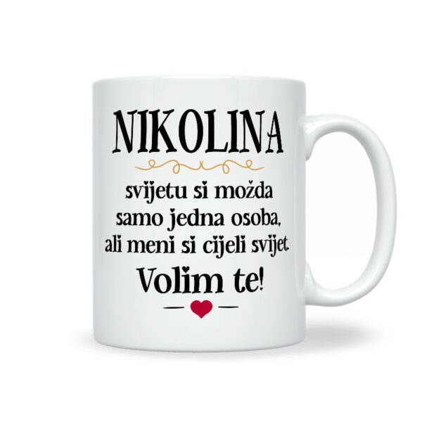 Nikolina, Svijetu Si Možda Samo Jedna Osoba, Ali Meni Si Cijeli Svijet. Volim Te!