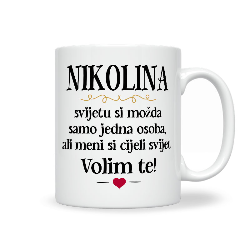Nikolina, Svijetu Si Možda Samo Jedna Osoba, Ali Meni Si Cijeli Svijet. Volim Te!