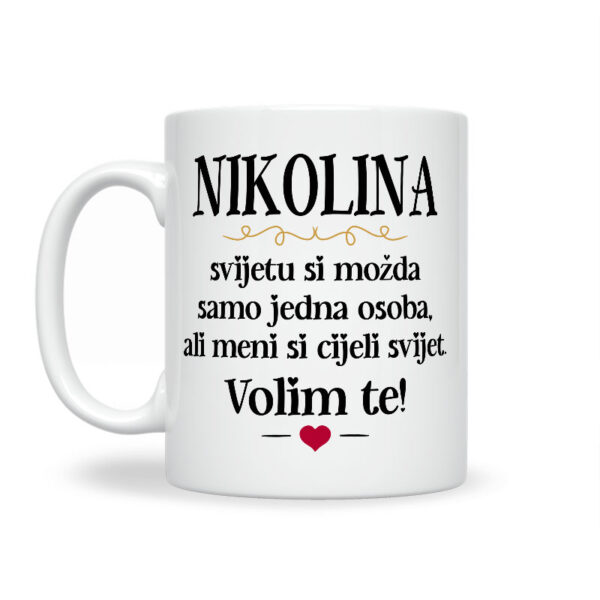 Nikolina, Svijetu Si Možda Samo Jedna Osoba, Ali Meni Si Cijeli Svijet. Volim Te! - Slika 2