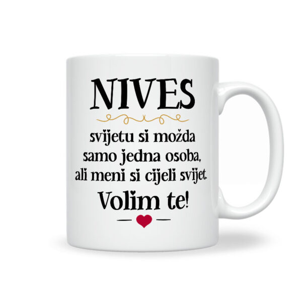 Nives, Svijetu Si Možda Samo Jedna Osoba, Ali Meni Si Cijeli Svijet. Volim Te!