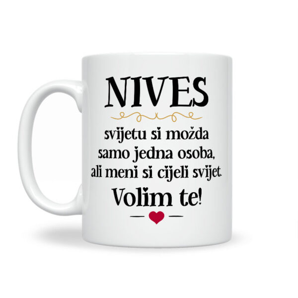 Nives, Svijetu Si Možda Samo Jedna Osoba, Ali Meni Si Cijeli Svijet. Volim Te! - Slika 2