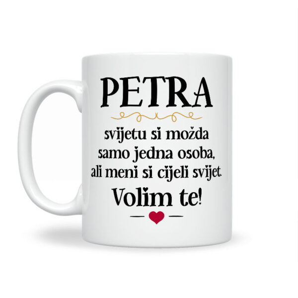 Petra, Svijetu Si Možda Samo Jedna Osoba, Ali Meni Si Cijeli Svijet. Volim Te! - Slika 2