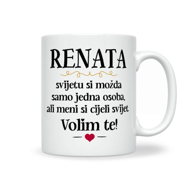 Renata, Svijetu Si Možda Samo Jedna Osoba, Ali Meni Si Cijeli Svijet. Volim Te!