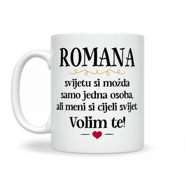 Romana, Svijetu Si Možda Samo Jedna Osoba, Ali Meni Si Cijeli Svijet. Volim Te! - Slika 2