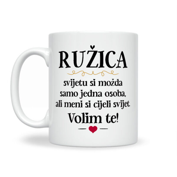 Ružica, Svijetu Si Možda Samo Jedna Osoba, Ali Meni Si Cijeli Svijet. Volim Te! - Slika 2