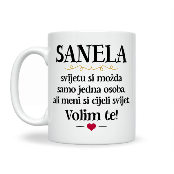 Sanela, Svijetu Si Možda Samo Jedna Osoba, Ali Meni Si Cijeli Svijet. Volim Te! - Slika 2