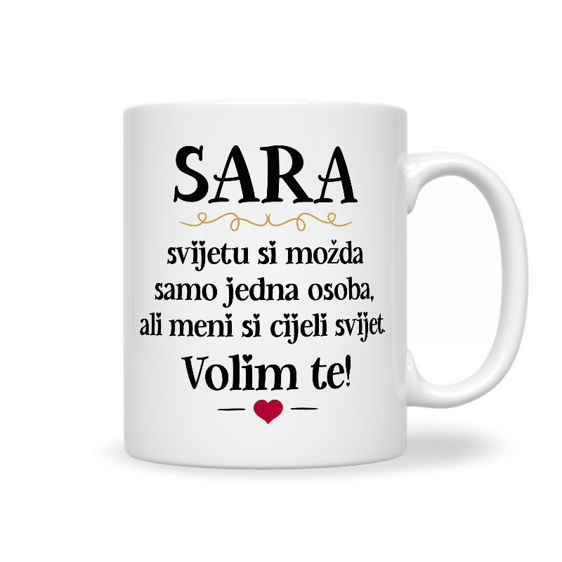 Sara, Svijetu Si Možda Samo Jedna Osoba, Ali Meni Si Cijeli Svijet. Volim Te!