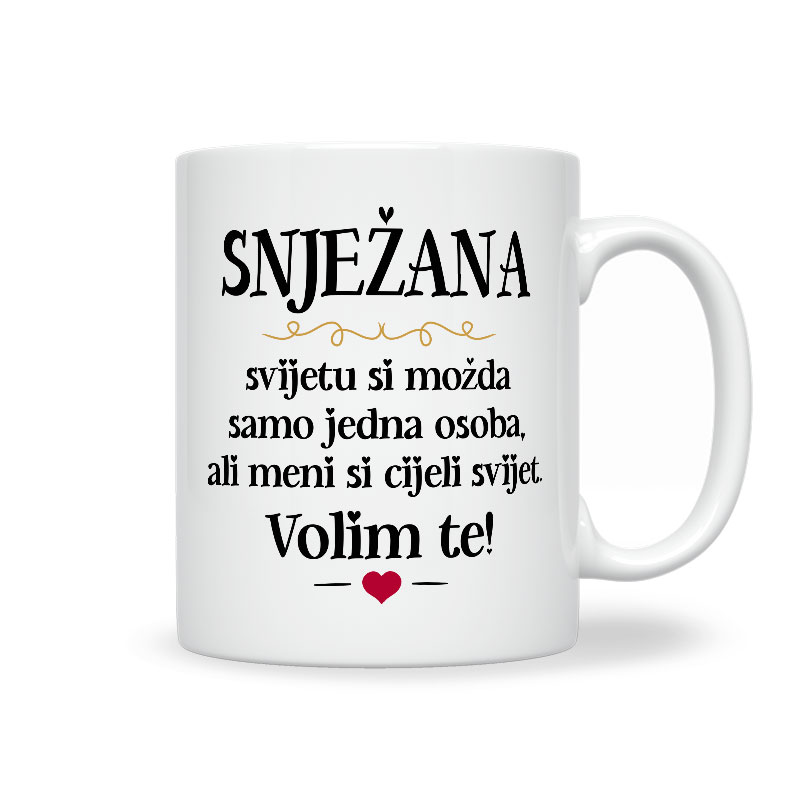 Snježana, Svijetu Si Možda Samo Jedna Osoba, Ali Meni Si Cijeli Svijet. Volim Te!