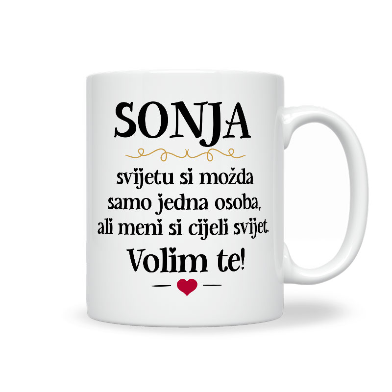 Sonja, Svijetu Si Možda Samo Jedna Osoba, Ali Meni Si Cijeli Svijet. Volim Te!