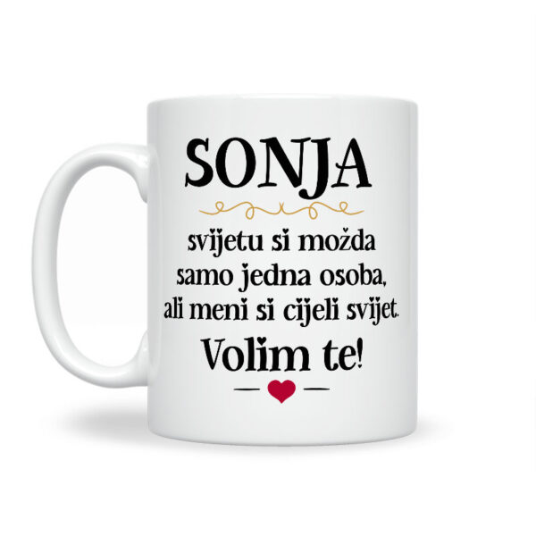 Sonja, Svijetu Si Možda Samo Jedna Osoba, Ali Meni Si Cijeli Svijet. Volim Te! - Slika 2