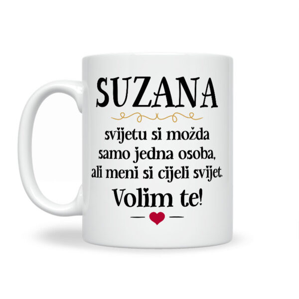 Suzana, Svijetu Si Možda Samo Jedna Osoba, Ali Meni Si Cijeli Svijet. Volim Te! - Slika 2