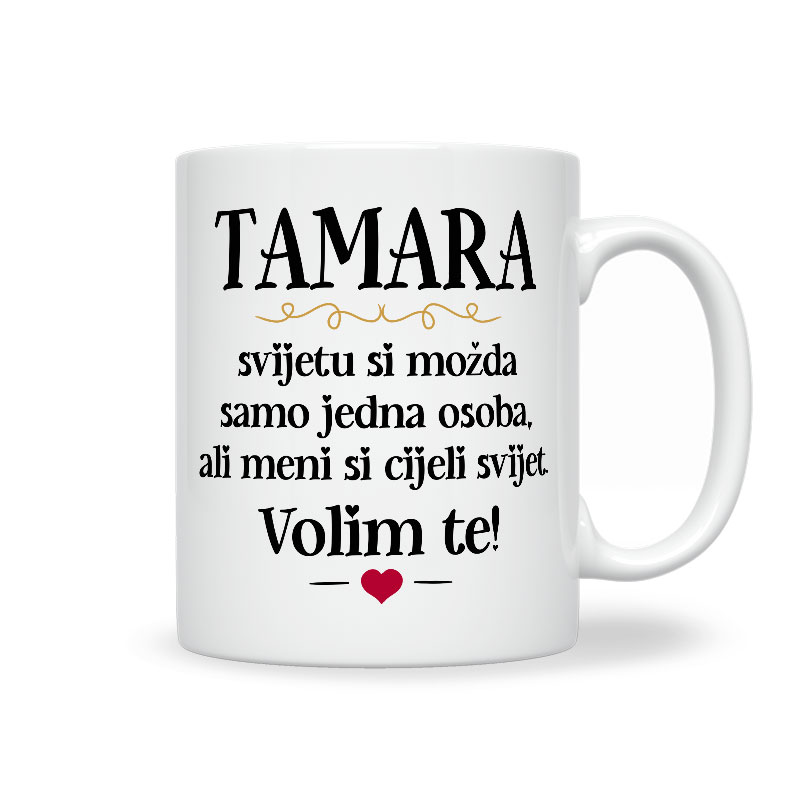 Tamara, Svijetu Si Možda Samo Jedna Osoba, Ali Meni Si Cijeli Svijet. Volim Te!