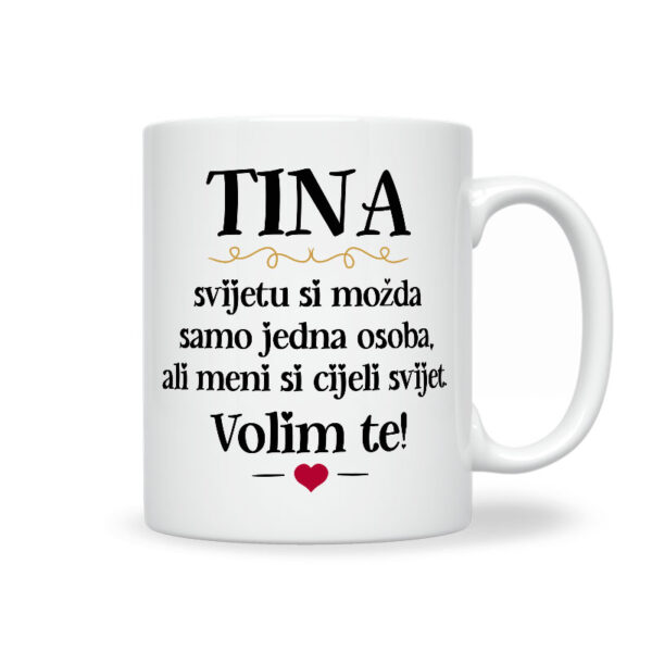 Tina, Svijetu Si Možda Samo Jedna Osoba, Ali Meni Si Cijeli Svijet. Volim Te!