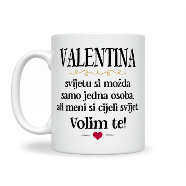 Valentina, Svijetu Si Možda Samo Jedna Osoba, Ali Meni Si Cijeli Svijet. Volim Te! - Slika 2