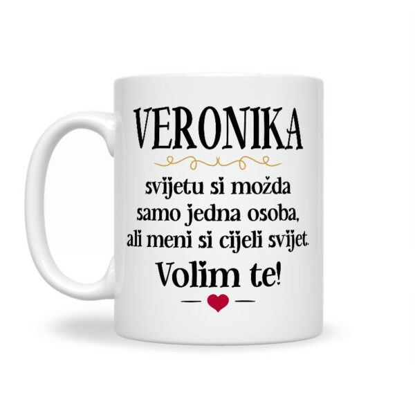 Veronika, Svijetu Si Možda Samo Jedna Osoba, Ali Meni Si Cijeli Svijet. Volim Te! - Slika 2