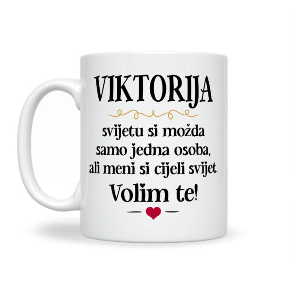 Viktorija, Svijetu Si Možda Samo Jedna Osoba, Ali Meni Si Cijeli Svijet. Volim Te! - Slika 2