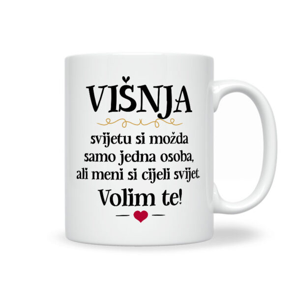 Višnja, Svijetu Si Možda Samo Jedna Osoba, Ali Meni Si Cijeli Svijet. Volim Te!