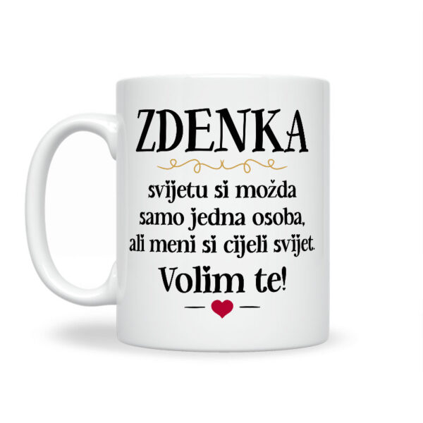 Zdenka, Svijetu Si Možda Samo Jedna Osoba, Ali Meni Si Cijeli Svijet. Volim Te! - Slika 2
