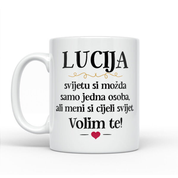 Lucija, Svijetu Si Možda Samo Jedna Osoba, Ali Meni Si Cijeli Svijet. Volim Te! - Slika 2