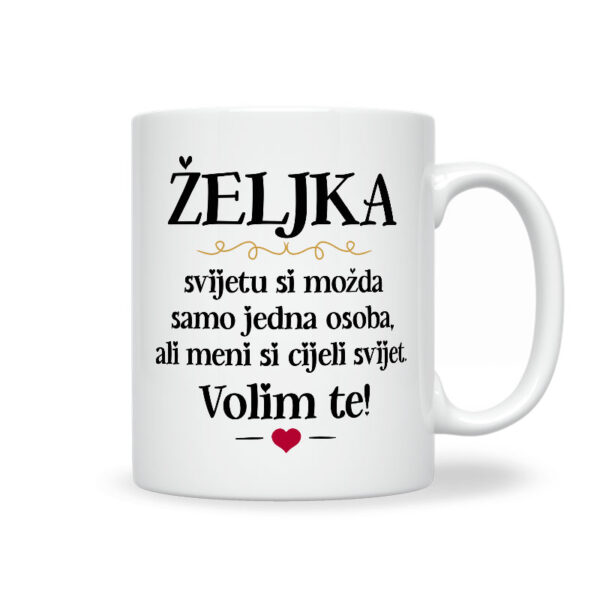 Željka, Svijetu Si Možda Samo Jedna Osoba, Ali Meni Si Cijeli Svijet. Volim Te!