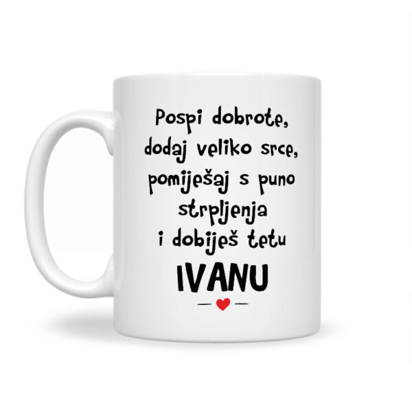 Pospi Dobrote Dodaj Veliko Srce Pomiješaj S Puno Strpljenja I Dobiješ Tetu Ivanu - Slika 2