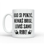 Kad Si Penzić Nemaš Brige Loviš Samo Ribe - Slika 2