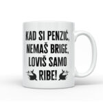 Kad Si Penzić Nemaš Brige Loviš Samo Ribe