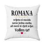 Romana, Svijetu Si Možda Samo Jedna Osoba, Ali Meni Si Cijeli Svijet. Volim Te!