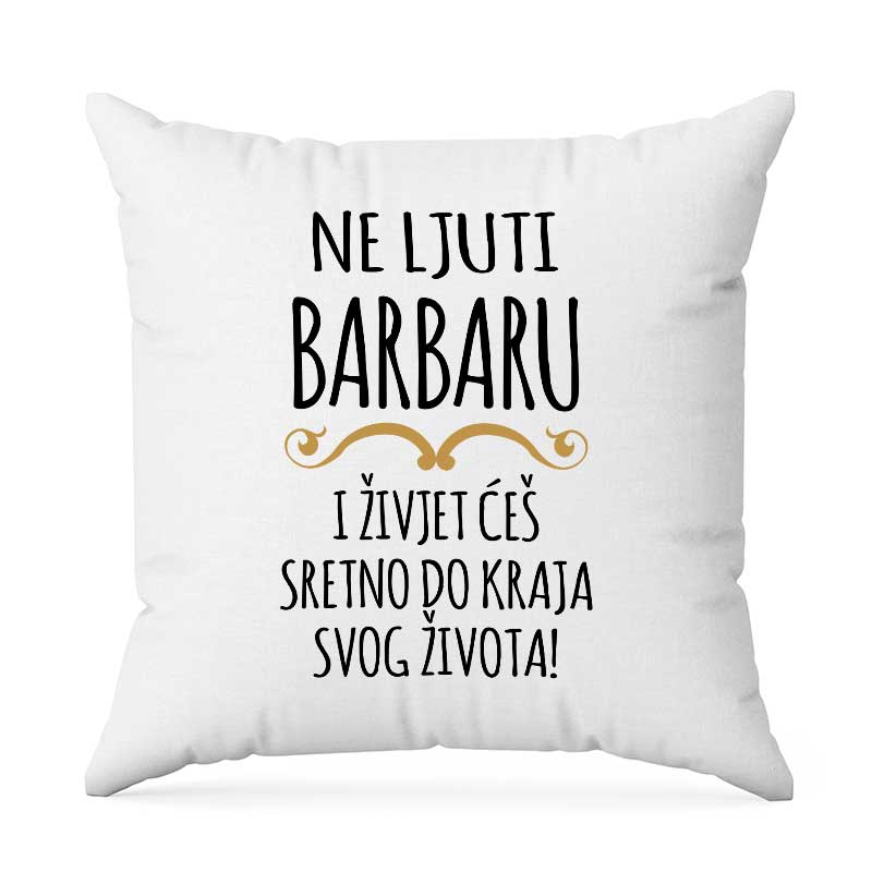 Ne Ljuti Barbaru I Živjet Ćeš Sretno Do Kraja Svog Života
