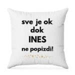 Sve Je OK Dok Ines Ne Popizdi!
