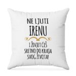 Ne Ljuti Irenu I Živjet Ćeš Sretno Do Kraja Svog Života