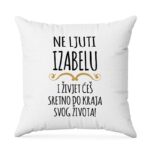 Ne Ljuti Izabelu I Živjet Ćeš Sretno Do Kraja Svog Života