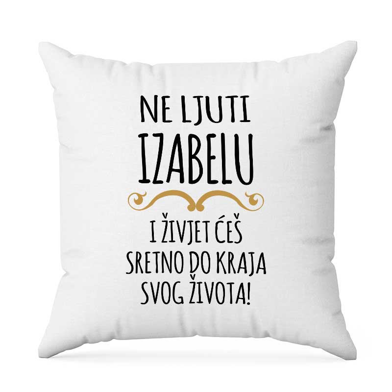 Ne Ljuti Izabelu I Živjet Ćeš Sretno Do Kraja Svog Života