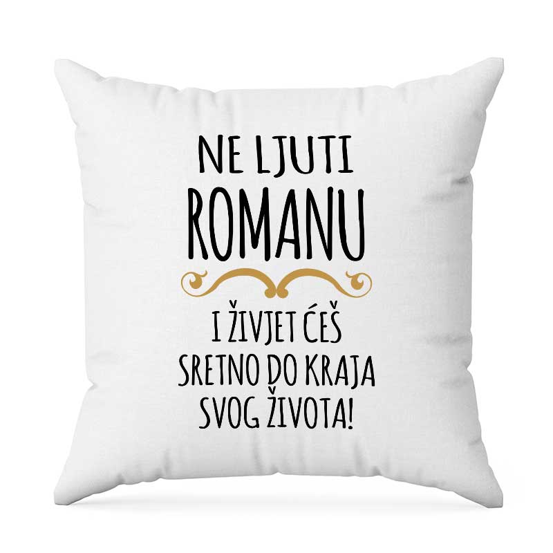 Ne Ljuti Romanu I Živjet Ćeš Sretno Do Kraja Svog Života