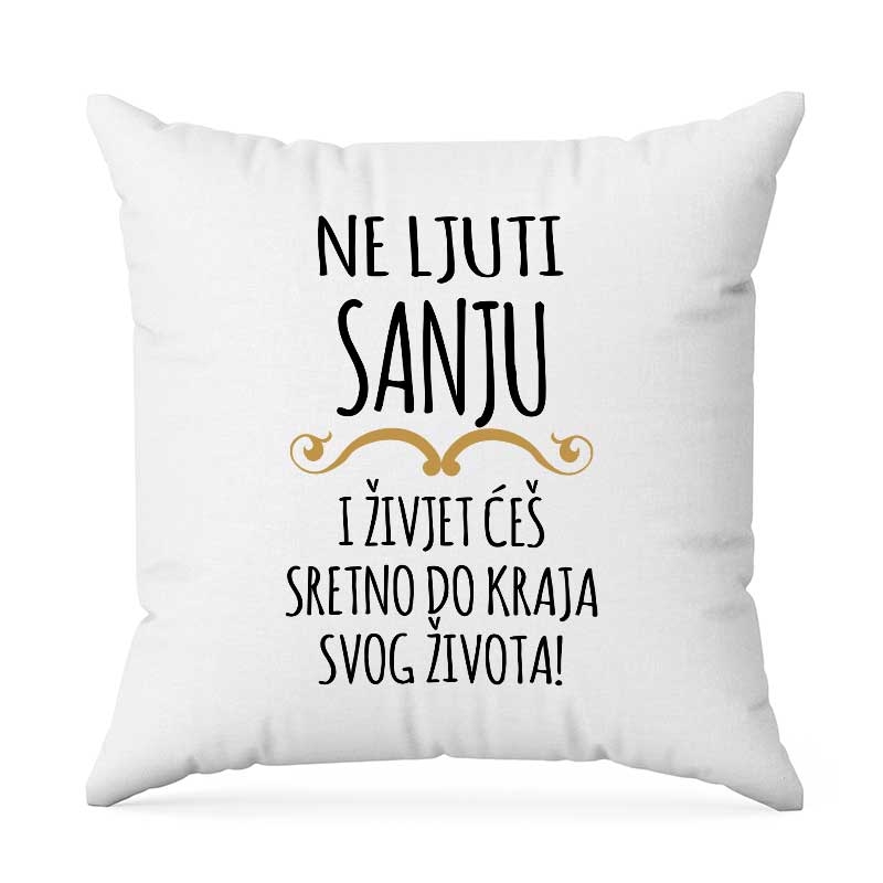 Ne Ljuti Sanju I Živjet Ćeš Sretno Do Kraja Svog Života