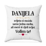 Danijela, Svijetu Si Možda Samo Jedna Osoba, Ali Meni Si Cijeli Svijet. Volim Te!