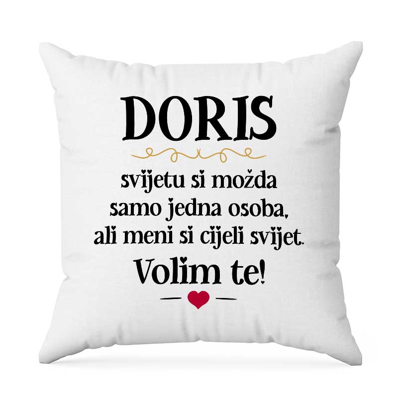 Doris, Svijetu Si Možda Samo Jedna Osoba, Ali Meni Si Cijeli Svijet. Volim Te!