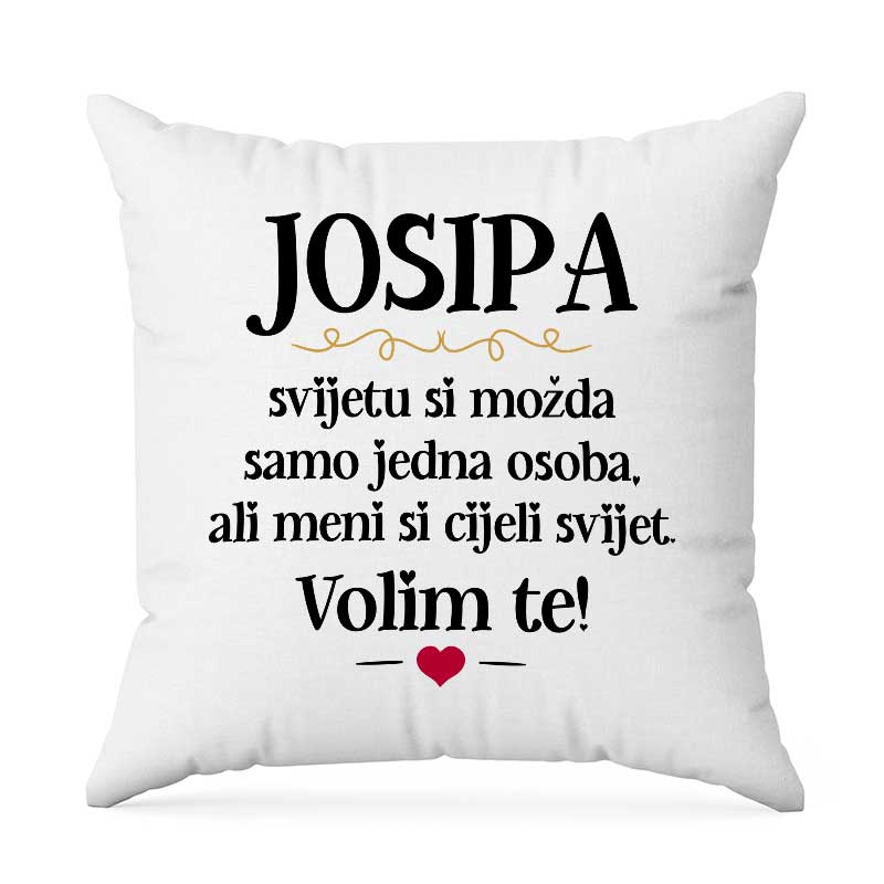 Josipa, Svijetu Si Možda Samo Jedna Osoba, Ali Meni Si Cijeli Svijet. Volim Te!